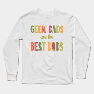 Geek Dads Are the Best Dads Long Sleeve T-Shirt